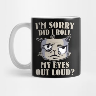 Funny - I'm Sorry, did I roll my Eyes Out Loud? Mug